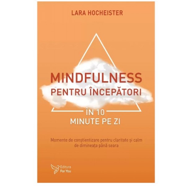 Mindfulness pentru începători în 10 minute pe zi - Lara Hocheister