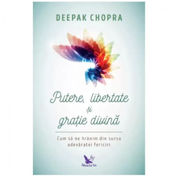 Putere, libertate şi graţie divină – Deepak Chopra